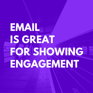 email is great for showing engagement