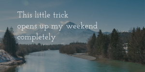 free up weekend hours while working remote